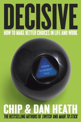  Decisive: How to Make Better Choices in Life and Work