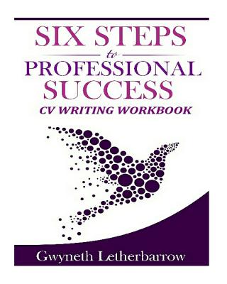 Six Steps to Professional Success - CV Writing Workbook