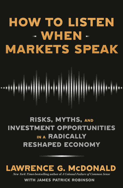 How to Listen When Markets Speak: Risks, Myths, and Investment Opportunities in a Radically Reshaped