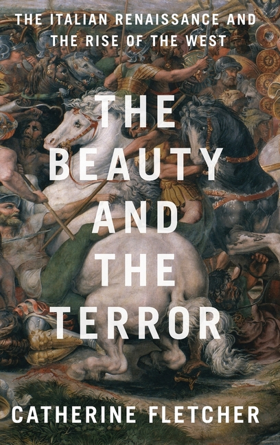 Beauty and the Terror The Italian Renaissance and the Rise of the West
