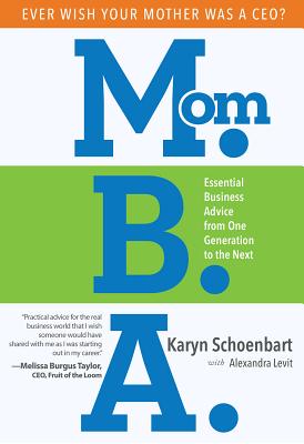 Mom.B.A: Essential Business Advice from One Generation to the Next