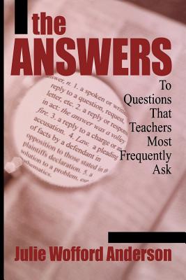 The Answers: To Questions That Teachers Most Frequently Ask