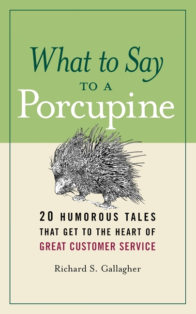  What to Say to a Porcupine: 20 Humorous Tales That Get to the Heart of Great Customer Service