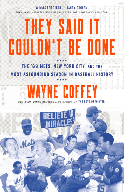 They Said It Couldn't Be Done: The '69 Mets, New York City, and the Most Astounding Season in Baseba