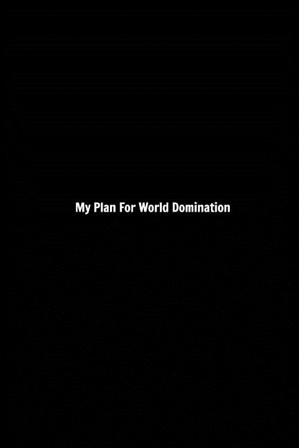  My Plan For World Domination