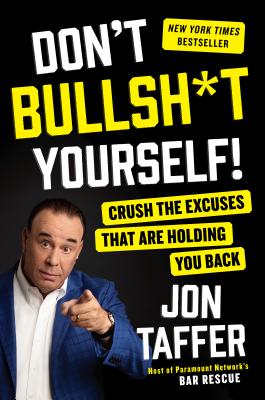 Don't Bullsh*t Yourself! Crush the Excuses That Are Holding You Back