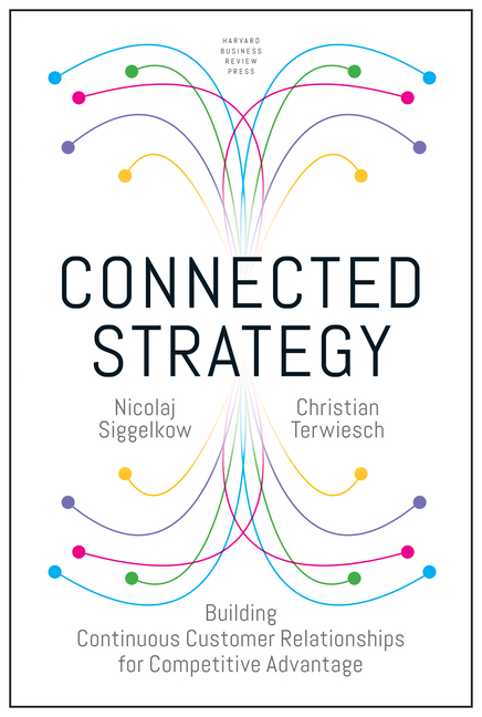  Connected Strategy: Building Continuous Customer Relationships for Competitive Advantage