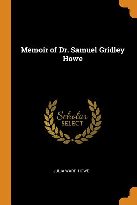Memoir of Dr. Samuel Gridley Howe
