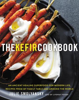 Kefir Cookbook: An Ancient Healing Superfood for Modern Life, Recipes from My Family Table and Aroun