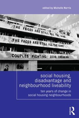 Social Housing, Disadvantage, and Neighbourhood Liveability: Ten Years of Change in Social Housing N