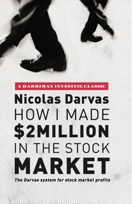  How I Made $2 Million in the Stock Market: The Darvas System for Stock Market Profits