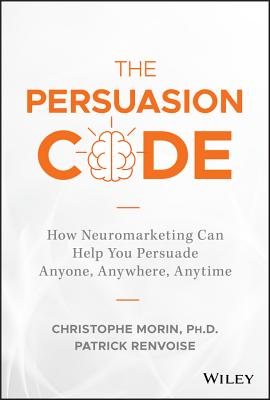Persuasion Code: How Neuromarketing Can Help You Persuade Anyone, Anywhere, Anytime
