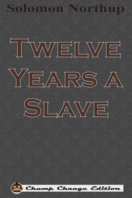  Twelve Years a Slave (Chump Change Edition)
