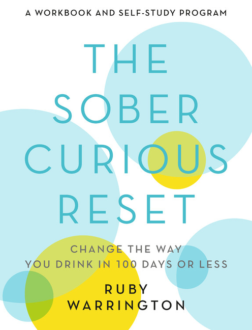 Sober Curious Reset: Change the Way You Drink in 100 Days or Less