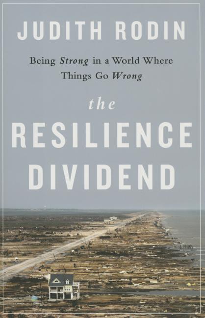 The Resilience Dividend: Being Strong in a World Where Things Go Wrong