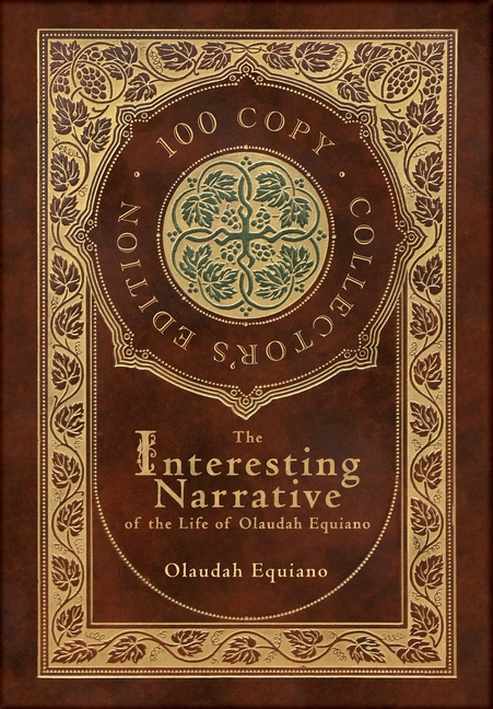 The Interesting Narrative of the Life of Olaudah Equiano (100 Copy Collector's Edition)