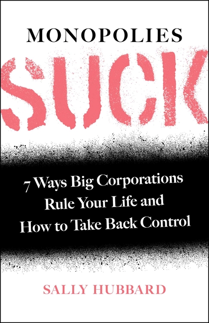 Monopolies Suck 7 Ways Big Corporations Rule Your Life and How to Take Back Control
