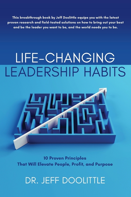 Life-Changing Leadership Habits: 10 Proven Principles That Will Elevate People, Profit, and Purpose