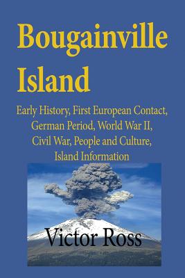 Bougainville Island: Early History, First European Contact, German Period, World War II, Civil War, 
