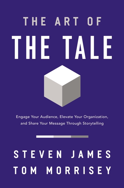 Art of the Tale: Engage Your Audience, Elevate Your Organization, and Share Your Message Through Sto