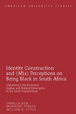 Identity Construction and (Mis) Perceptions on Being Black in South Africa; Unpacking Socio-Economic, Spatial, and Political Dimensions in the South D