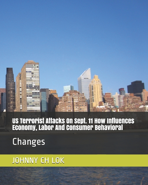  US Terrorist Attacks On Sept. 11 How Influences Economy, Labor And Consumer Behavioral: Changes