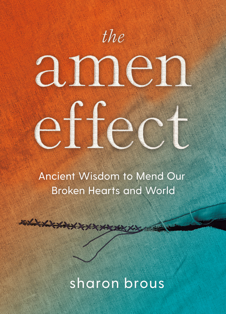 Amen Effect: Ancient Wisdom to Mend Our Broken Hearts and World
