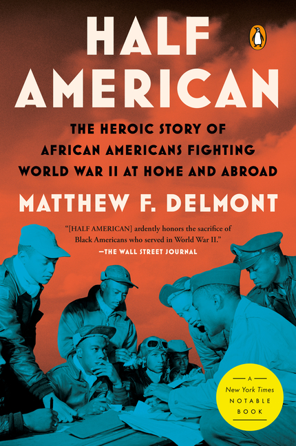 Half American: The Heroic Story of African Americans Fighting World War II at Home and Abroad