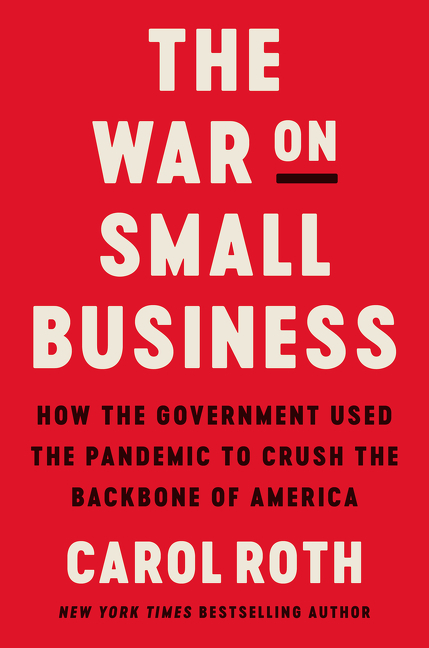 War on Small Business: How the Government Used the Pandemic to Crush the Backbone of America