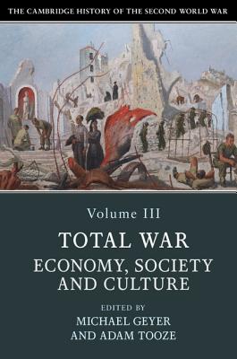 Cambridge History of the Second World War, Volume 3: Total War: Economy, Society and Culture
