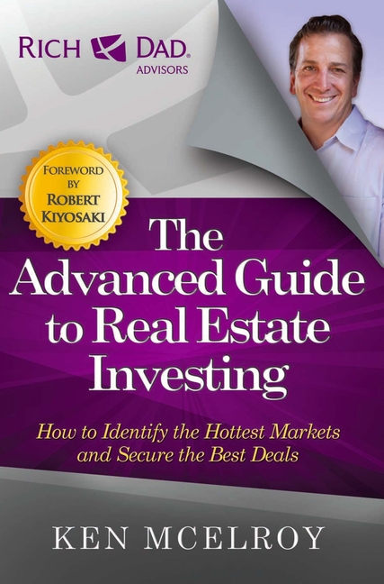 Advanced Guide to Real Estate Investing: How to Identify the Hottest Markets and Secure the Best Dea