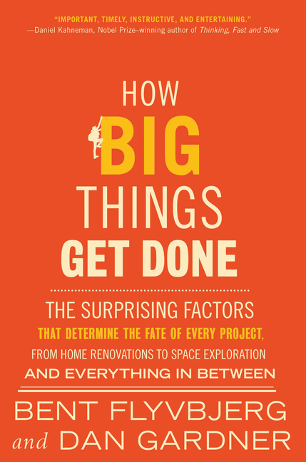 How Big Things Get Done: The Surprising Factors That Determine the Fate of Every Project, from Home 