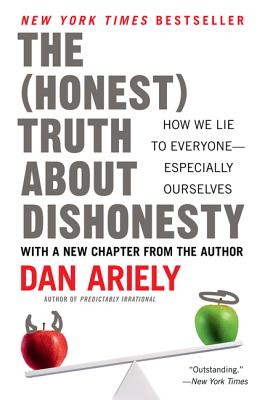 Honest Truth about Dishonesty: How We Lie to Everyone--Especially Ourselves