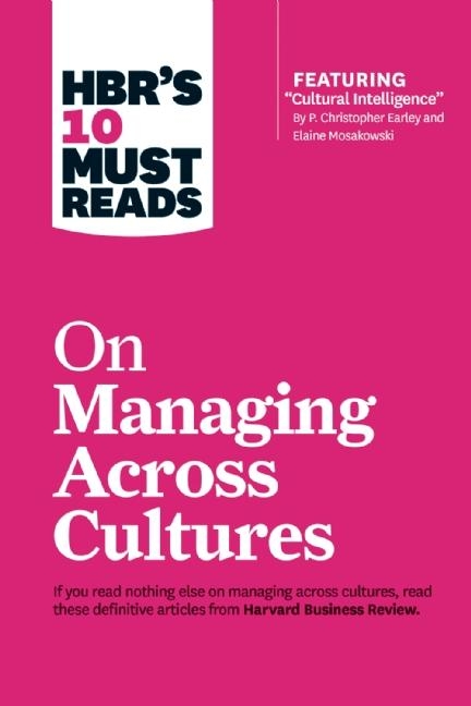 Hbr's 10 Must Reads on Managing Across Cultures (with Featured Article Cultural Intelligence by P. C