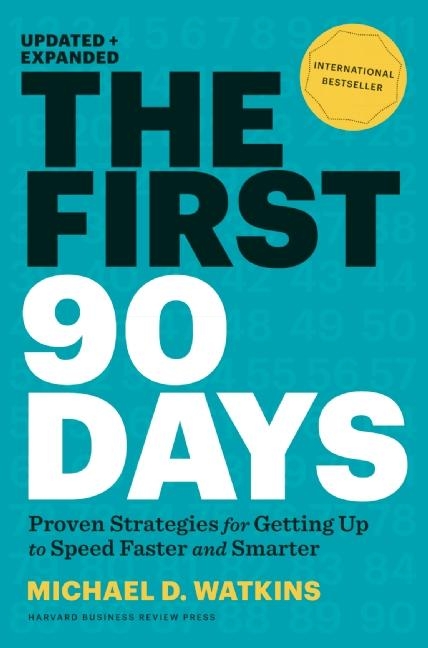 First 90 Days, Updated and Expanded: Proven Strategies for Getting Up to Speed Faster and Smarter (R