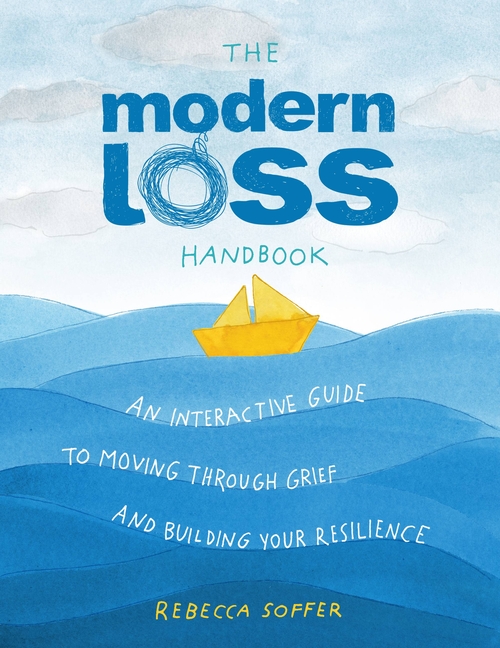 Modern Loss Handbook: An Interactive Guide to Moving Through Grief and Building Your Resilience