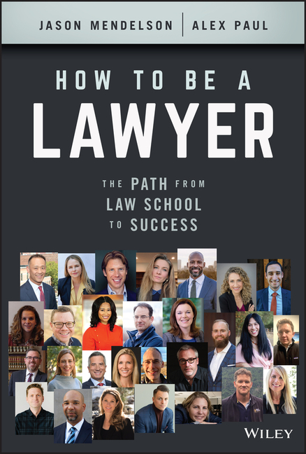  How to Be a Lawyer: The Path from Law School to Success