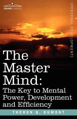 Master Mind: The Key to Mental Power, Development and Efficiency