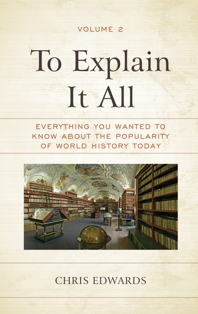 To Explain It All: Everything You Wanted to Know about the Popularity of World History Today, Volume 2