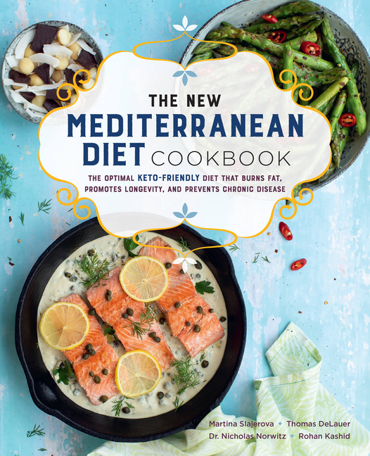 New Mediterranean Diet Cookbook: The Optimal Keto-Friendly Diet That Burns Fat, Promotes Longevity, 