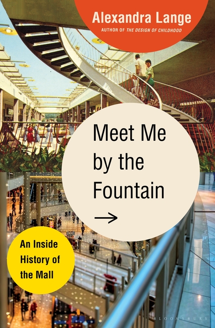 Meet Me by the Fountain An Inside History of the Mall