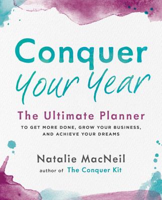 Conquer Your Year: The Ultimate Planner to Get More Done, Grow Your Business, and Achieve Your Dream