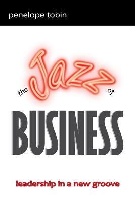 The Jazz of Business: Leadership in a New Groove