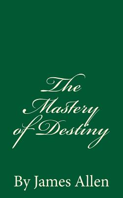 Mastery of Destiny: By James Allen