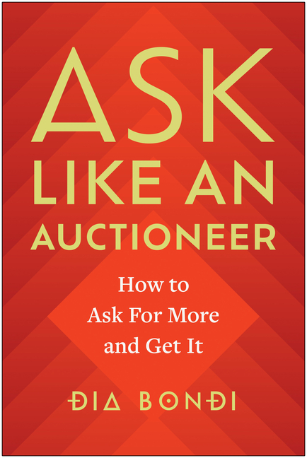  Ask Like an Auctioneer: How to Ask for More and Get It