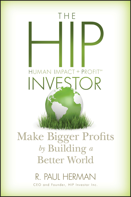The Hip Investor: Make Bigger Profits by Building a Better World