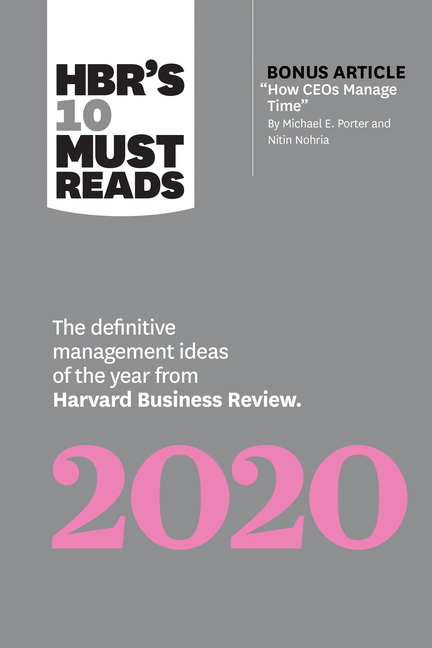  Hbr's 10 Must Reads 2020: The Definitive Management Ideas of the Year from Harvard Business Review (with Bonus Article How Ceos Manage Time by M (2020