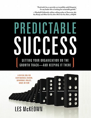  Predictable Success: Getting Your Organization on the Growth Track-And Keeping It There