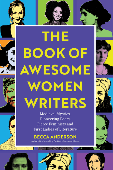 The Book of Awesome Women Writers: Medieval Mystics, Pioneering Poets, Fierce Feminists and First Ladies of Literature (Literary Gift)