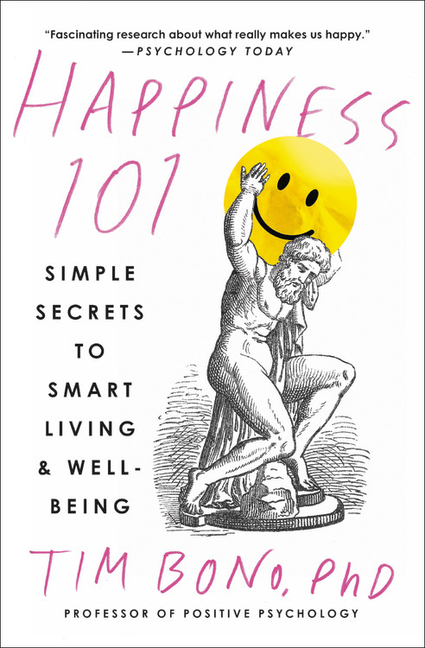 Happiness 101 (Previously Published as When Likes Aren't Enough): Simple Secrets to Smart Living & W
